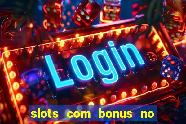 slots com bonus no cadastro e saque free
