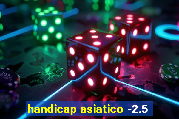 handicap asiatico -2.5