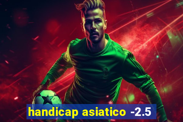 handicap asiatico -2.5