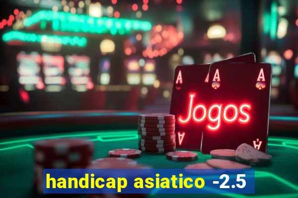 handicap asiatico -2.5