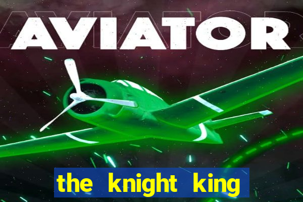 the knight king who returned with a god mangadex
