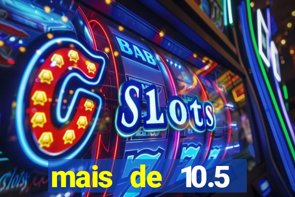 mais de 10.5 escanteios o que significa