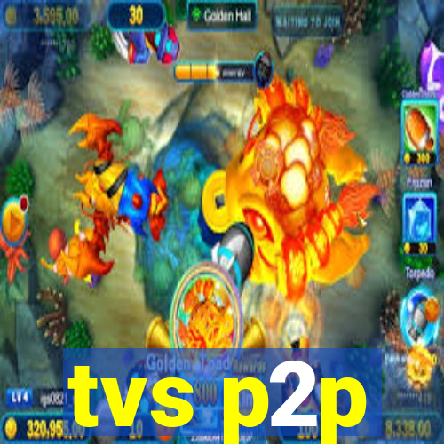 tvs p2p