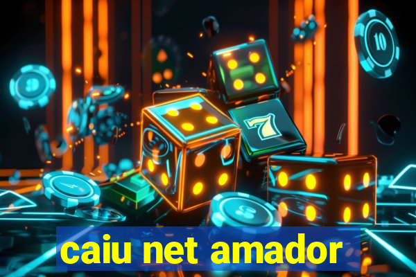 caiu net amador
