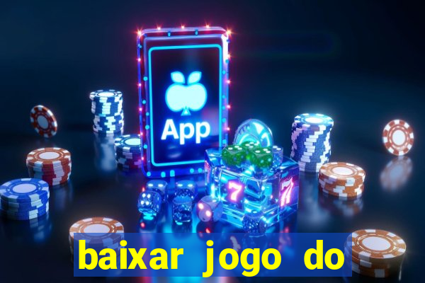 baixar jogo do tigrinho para ganhar dinheiro