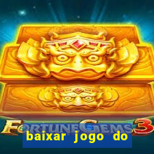 baixar jogo do tigrinho para ganhar dinheiro