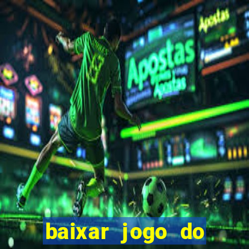baixar jogo do tigrinho para ganhar dinheiro