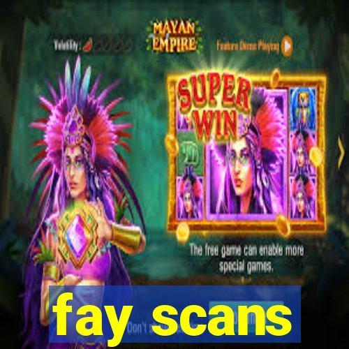 fay scans