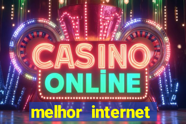 melhor internet para jogar online