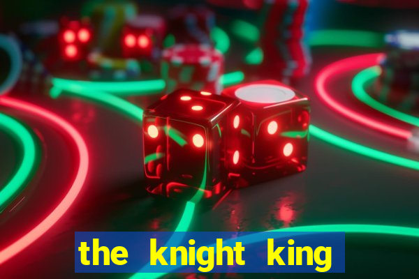 the knight king who returned with a god ptbr