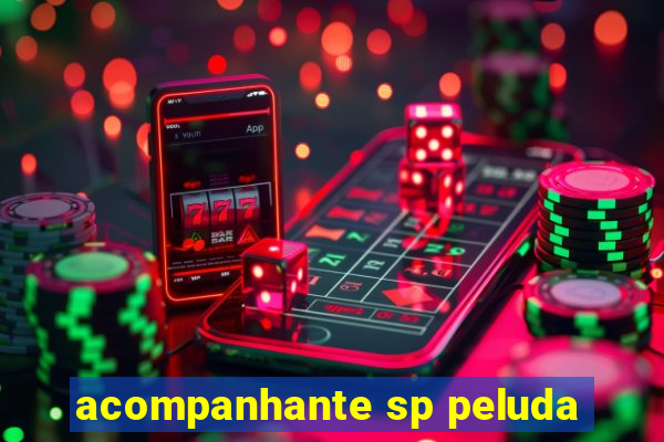 acompanhante sp peluda
