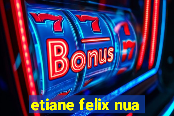 etiane felix nua