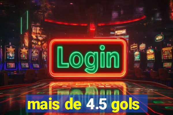 mais de 4.5 gols