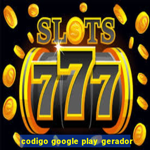 codigo google play gerador
