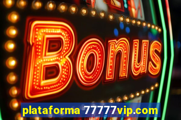 plataforma 77777vip.com