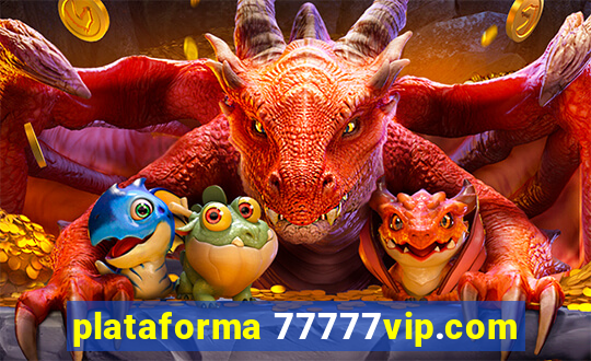 plataforma 77777vip.com