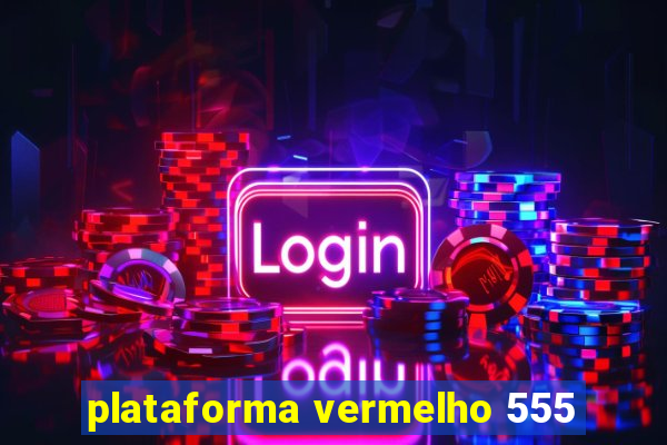 plataforma vermelho 555
