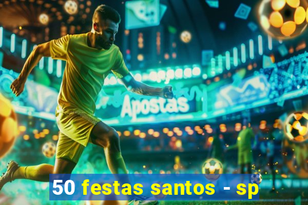 50 festas santos - sp