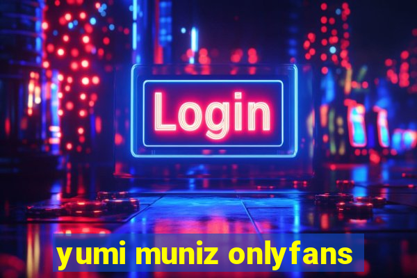yumi muniz onlyfans