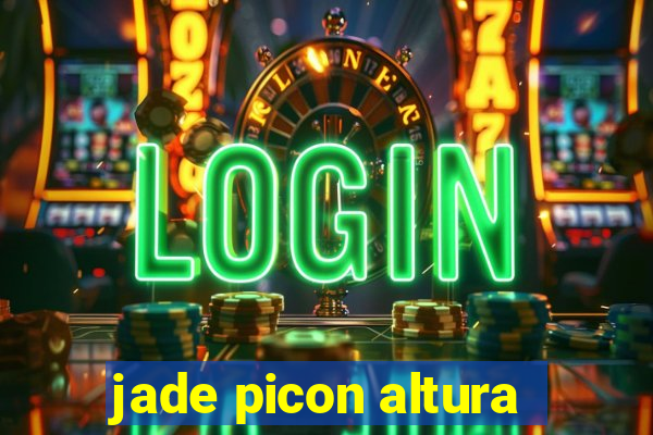 jade picon altura