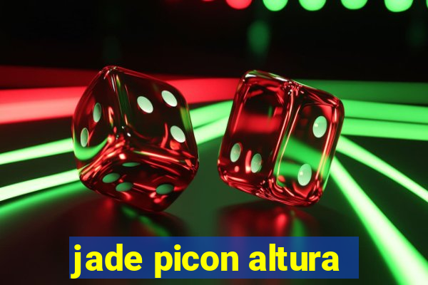 jade picon altura