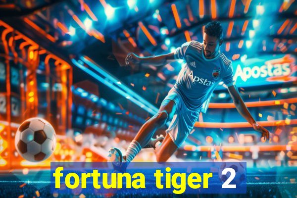 fortuna tiger 2