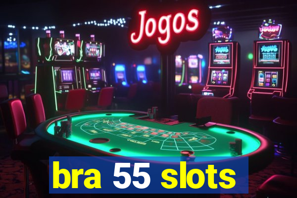 bra 55 slots