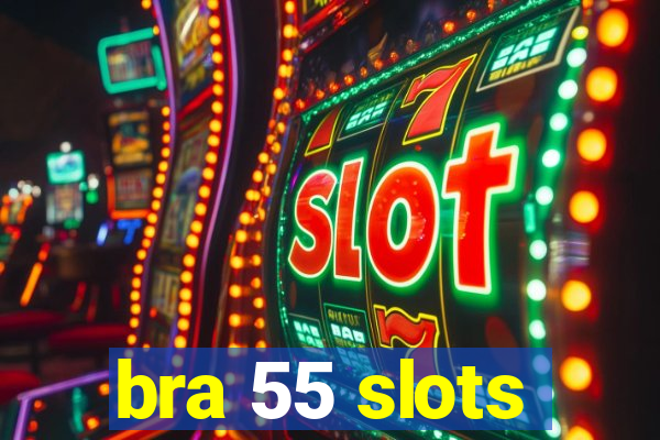 bra 55 slots