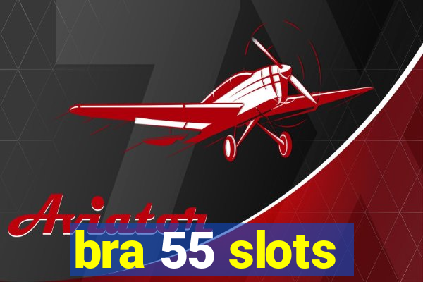 bra 55 slots