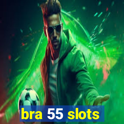 bra 55 slots