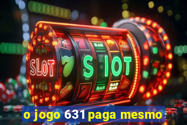o jogo 631 paga mesmo