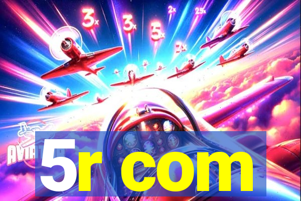 5r com