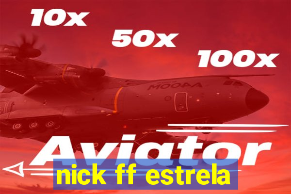 nick ff estrela