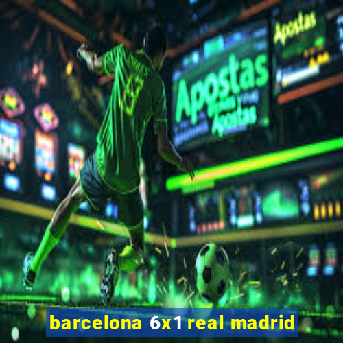 barcelona 6x1 real madrid