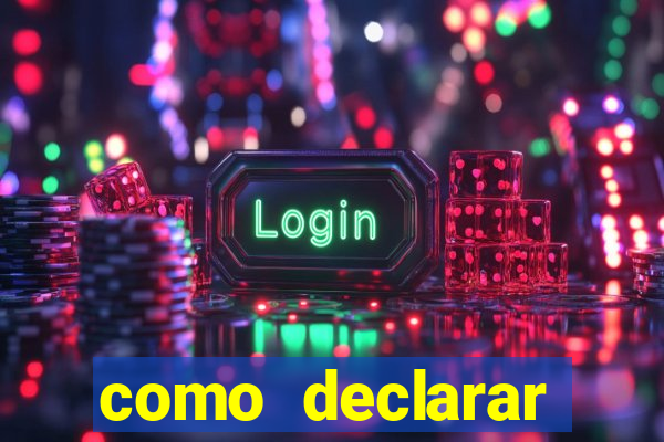 como declarar dinheiro ganho em cassino no exterior