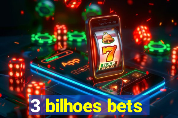 3 bilhoes bets