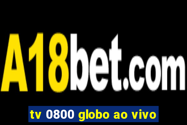 tv 0800 globo ao vivo