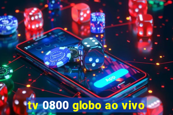 tv 0800 globo ao vivo