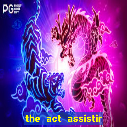 the act assistir online pobreflix