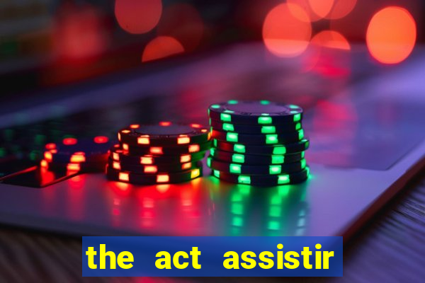 the act assistir online pobreflix
