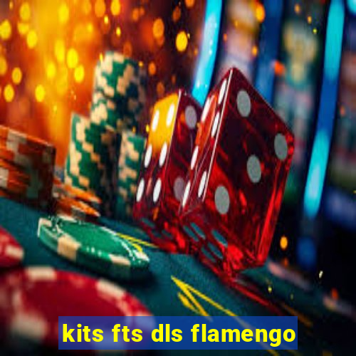 kits fts dls flamengo