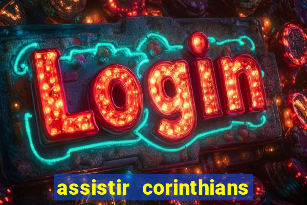 assistir corinthians ao vivo multicanais