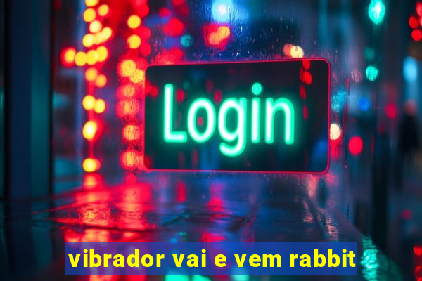 vibrador vai e vem rabbit