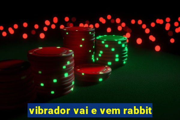 vibrador vai e vem rabbit