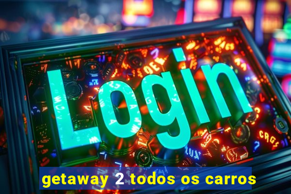 getaway 2 todos os carros