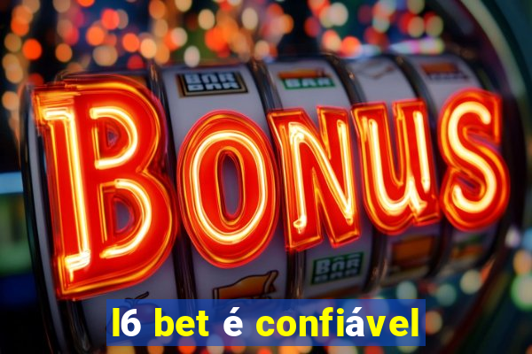 l6 bet é confiável