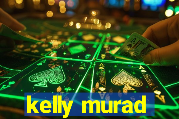 kelly murad