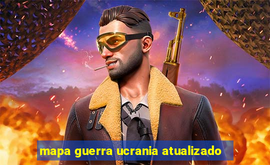 mapa guerra ucrania atualizado