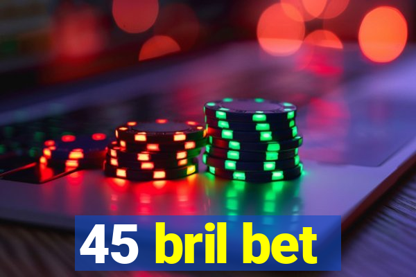 45 bril bet