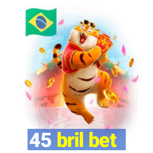 45 bril bet